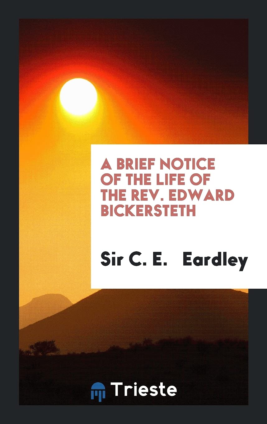 A Brief Notice of the Life of the Rev. Edward Bickersteth Politics & History