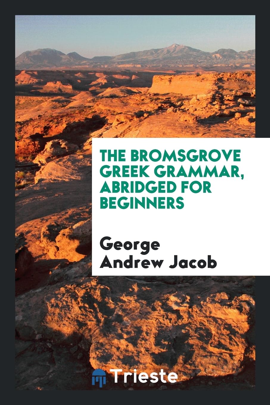 The Bromsgrove Greek Grammar, Abridged for Beginners Politics & History