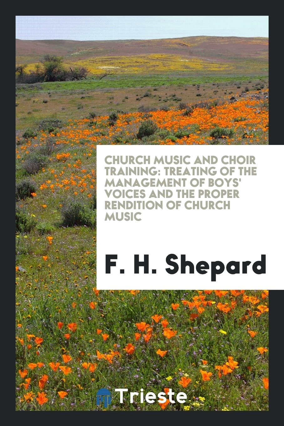 Church Music and Choir Training: Treating of the Management of Boys' Voices and the Proper Rendition of Church Music Arts & Music