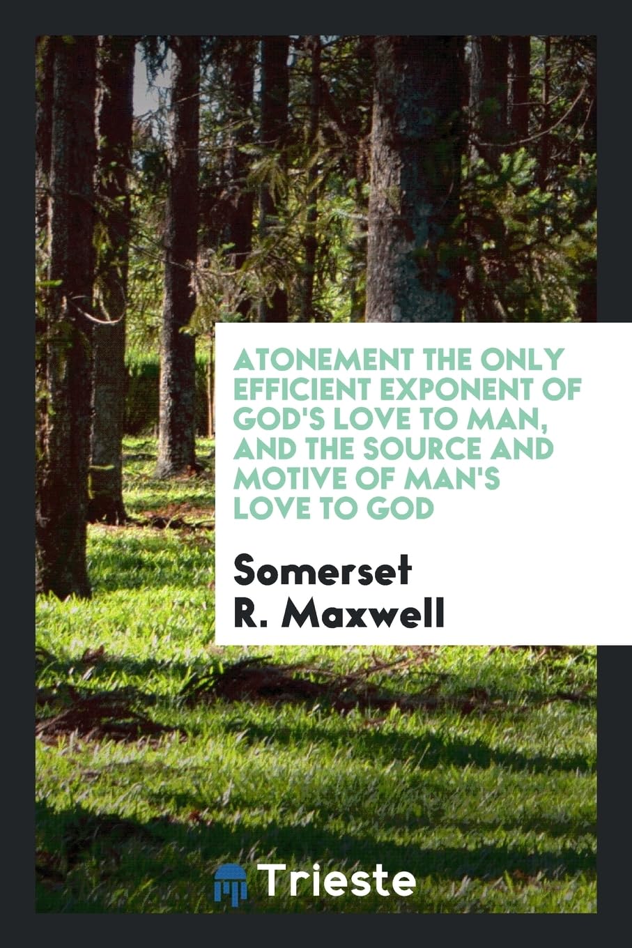Atonement the Only Efficient Exponent of God's Love to Man, and the Source and Motive of Man's Love to God Books