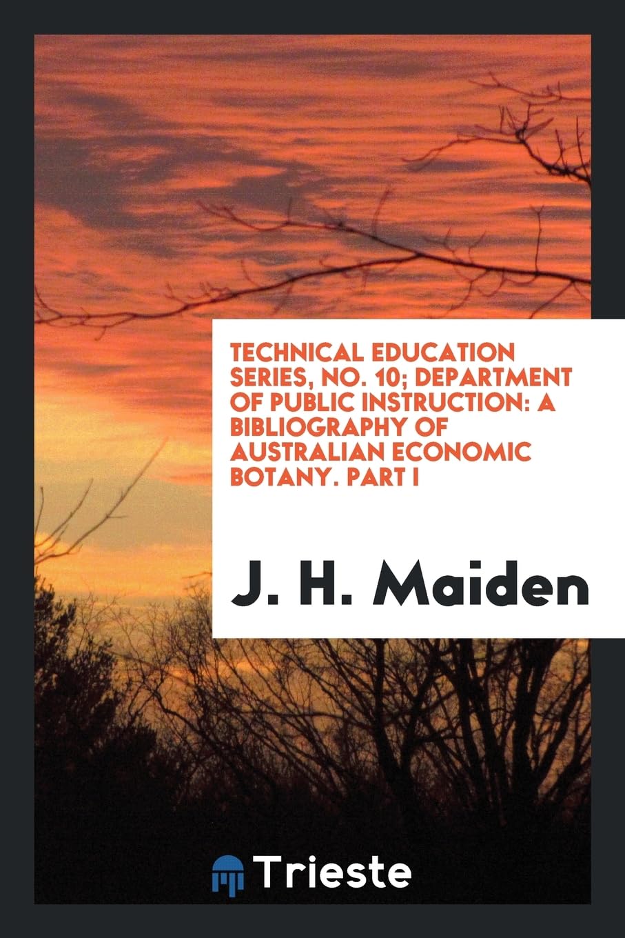 Technical Education Series, No. 10; Department of Public Instruction: A Bibliography of Australian Economic Botany. Part I Books
