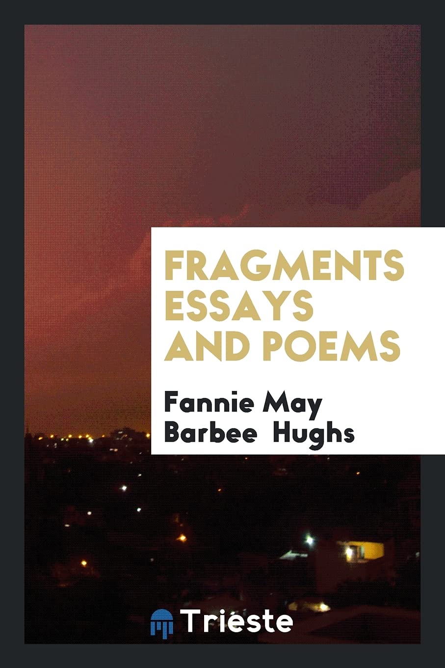Fragments Essays and Poems Politics & History