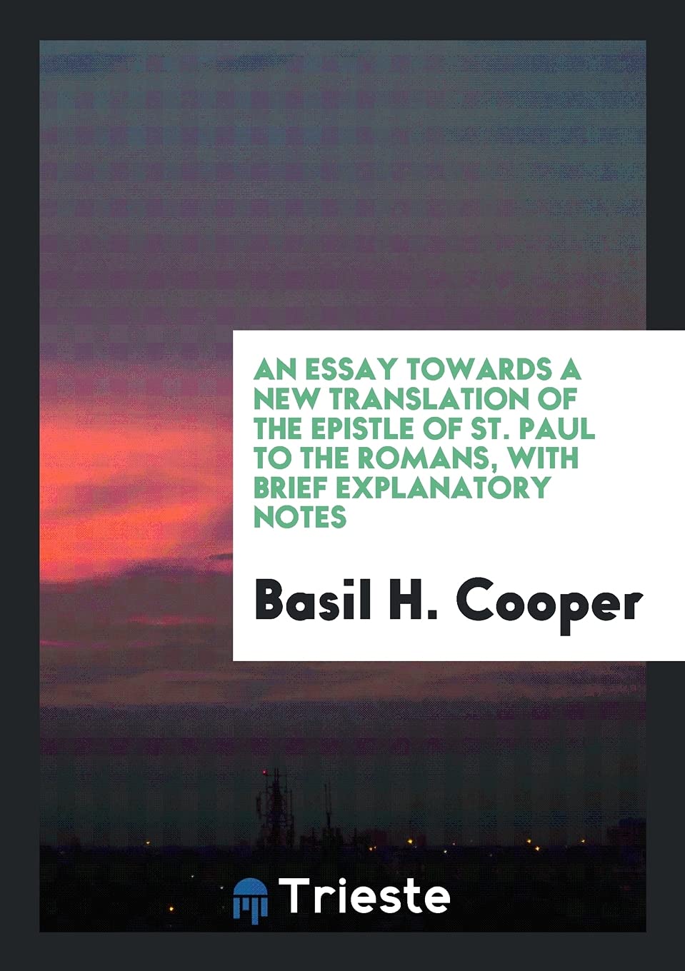 An Essay Towards a New Translation of the Epistle of St. Paul to the Romans, with Brief Explanatory Notes Contemporary literature