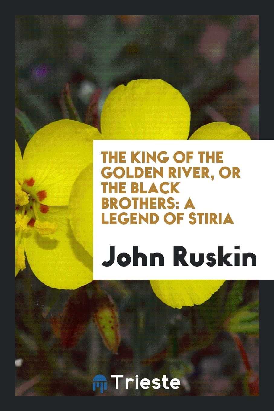 The King of the Golden River, or the Black Brothers: A Legend of Stiria Books