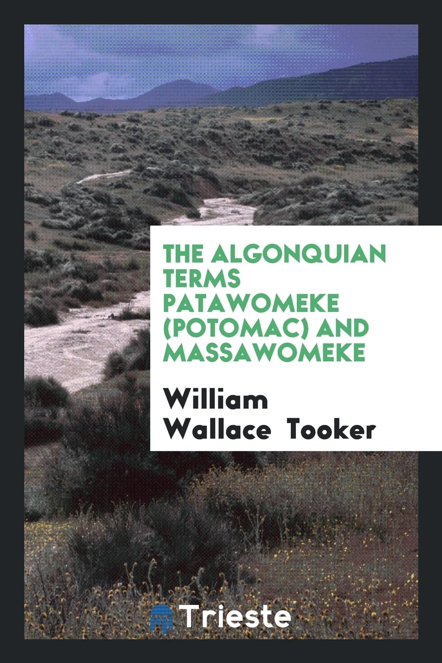 The Algonquian Terms Patawomeke (Potomac) and Massawomeke Books