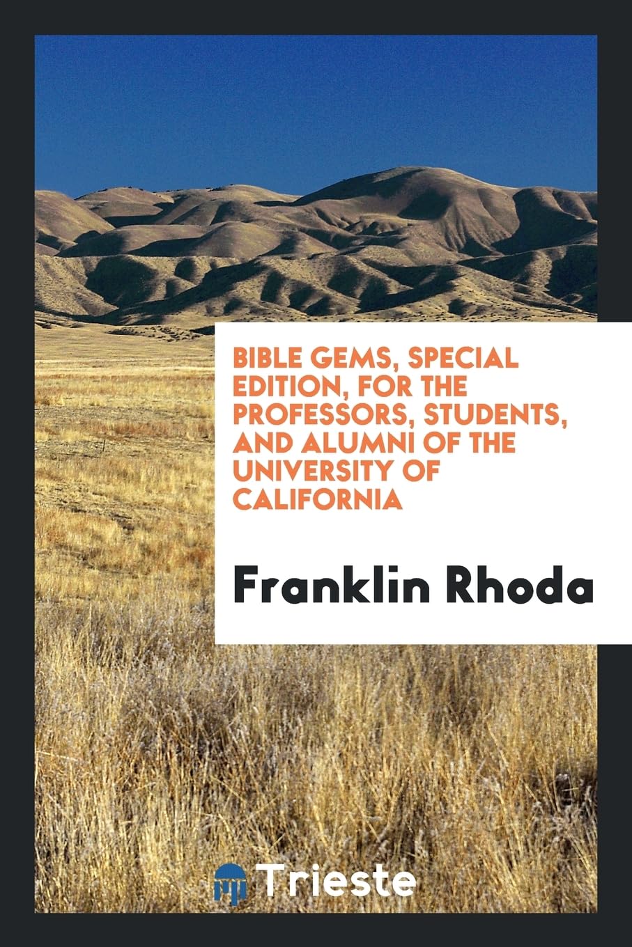 Bible Gems, Special Edition, for the Professors, Students, and Alumni of the University of California Politics & History
