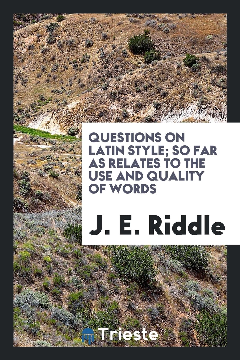 Questions on Latin Style; So Far as Relates to the Use and Quality of Words Books