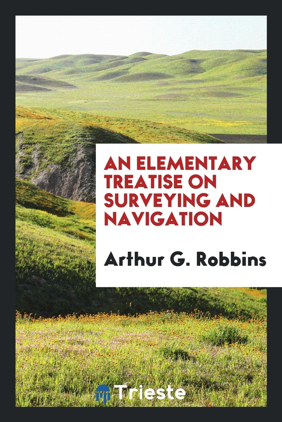 An Elementary Treatise on Surveying and Navigation Natural Sciences
