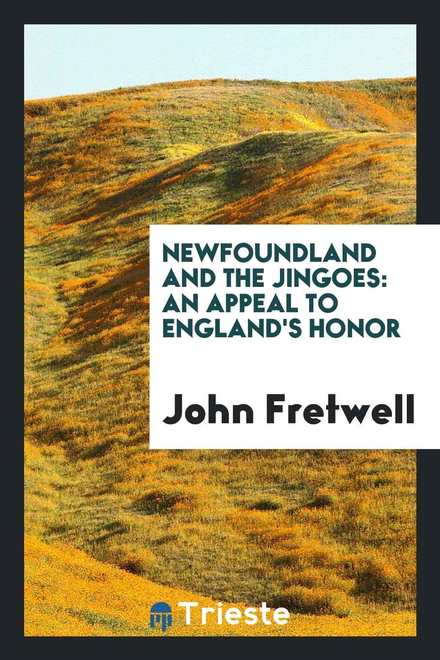 Newfoundland and the Jingoes: An Appeal to England's Honor Leisure, Home & Garden