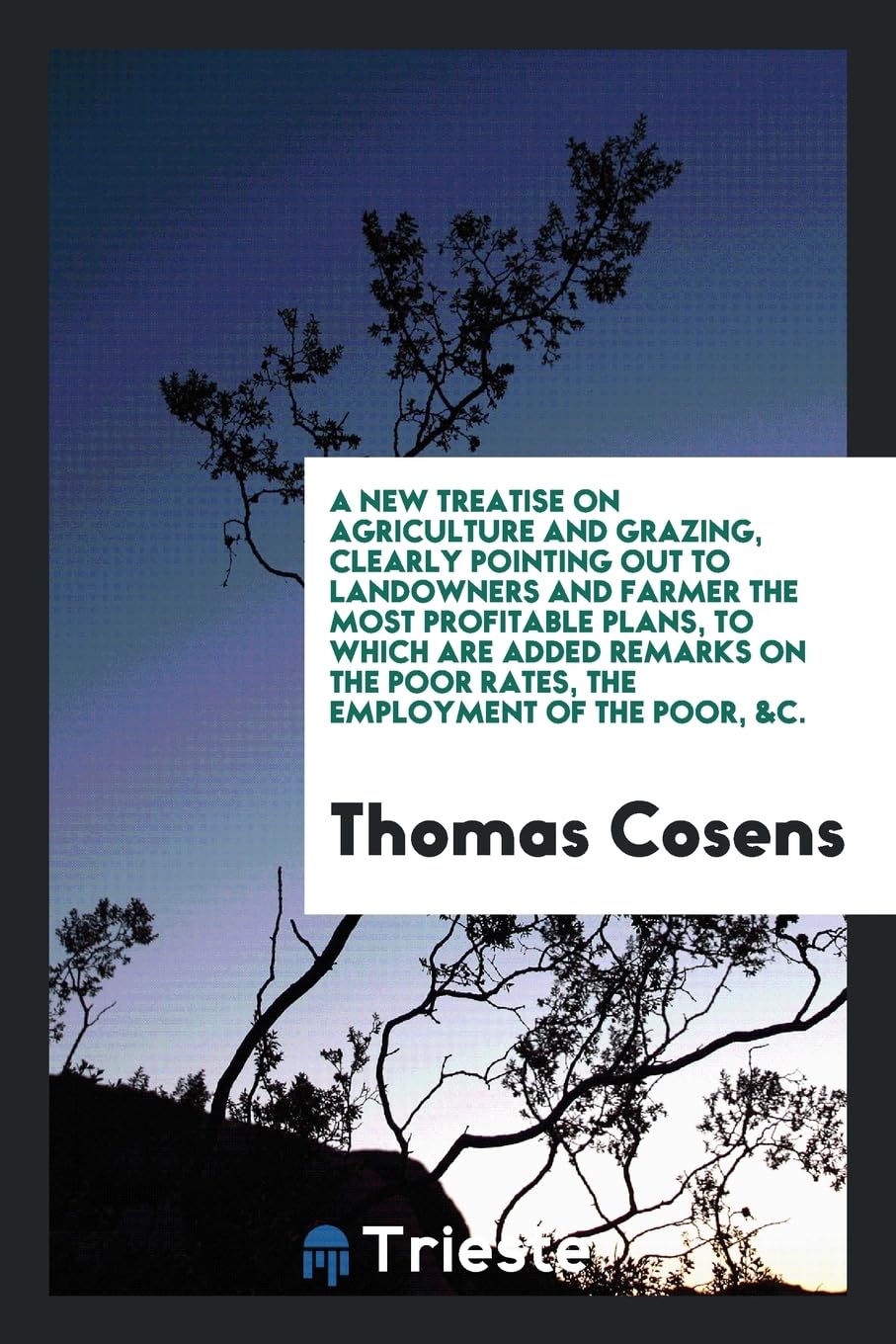 A New Treatise on Agriculture and Grazing, Clearly Pointing Out to Landowners and Farmer the Most Profitable Plans, to Which Are Added Remarks on the Poor Rates, the Employment of the Poor, &c. Books