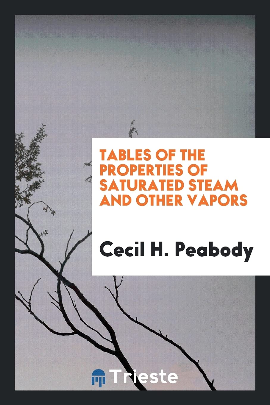 Tables of the Properties of Saturated Steam and Other Vapors Politics & History