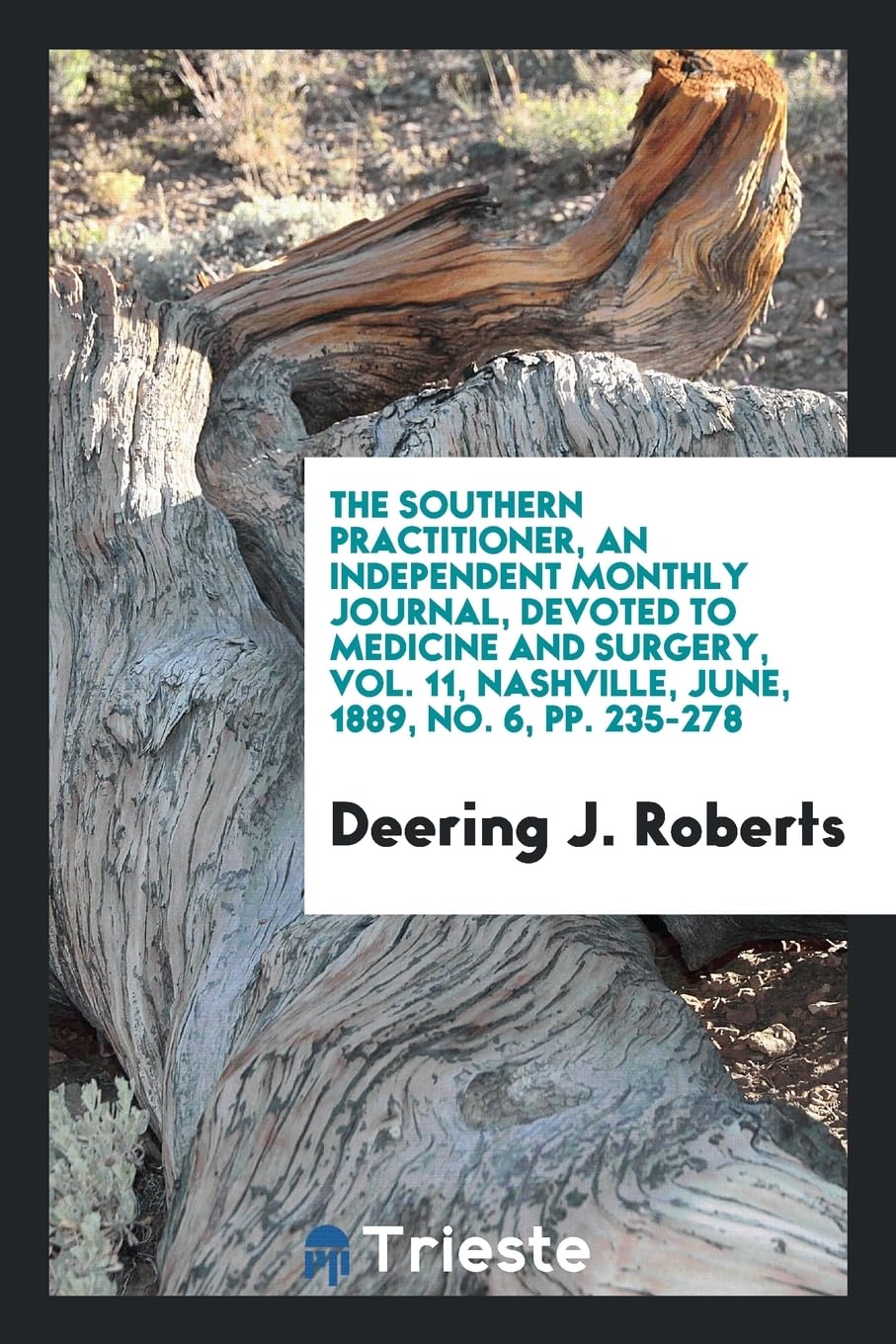 The Southern Practitioner, an Independent Monthly Journal, Devoted to Medicine and Surgery, Vol. 11, Nashville, June, 1889, No. 6, Pp. 235-278 Books