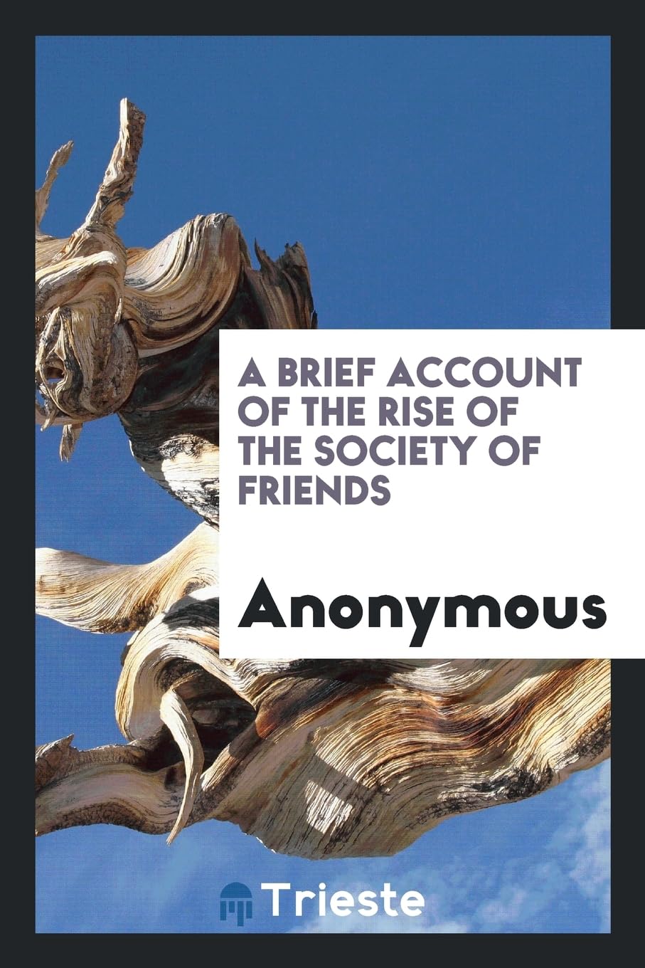A Brief Account of the Rise of the Society of Friends Politics & History