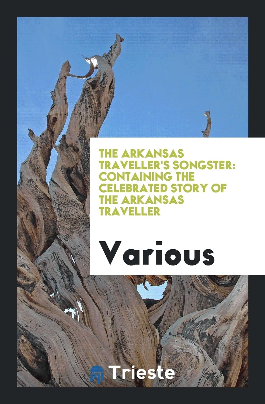 The Arkansas Traveller's Songster: Containing the Celebrated Story of the Arkansas Traveller Books