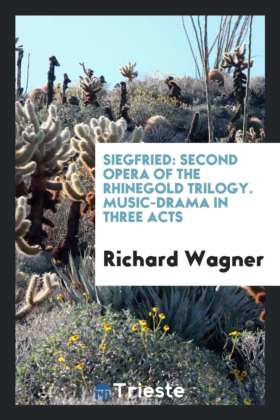 Siegfried: Second Opera of the Rhinegold Trilogy. Music-Drama in Three Acts Sheet Music