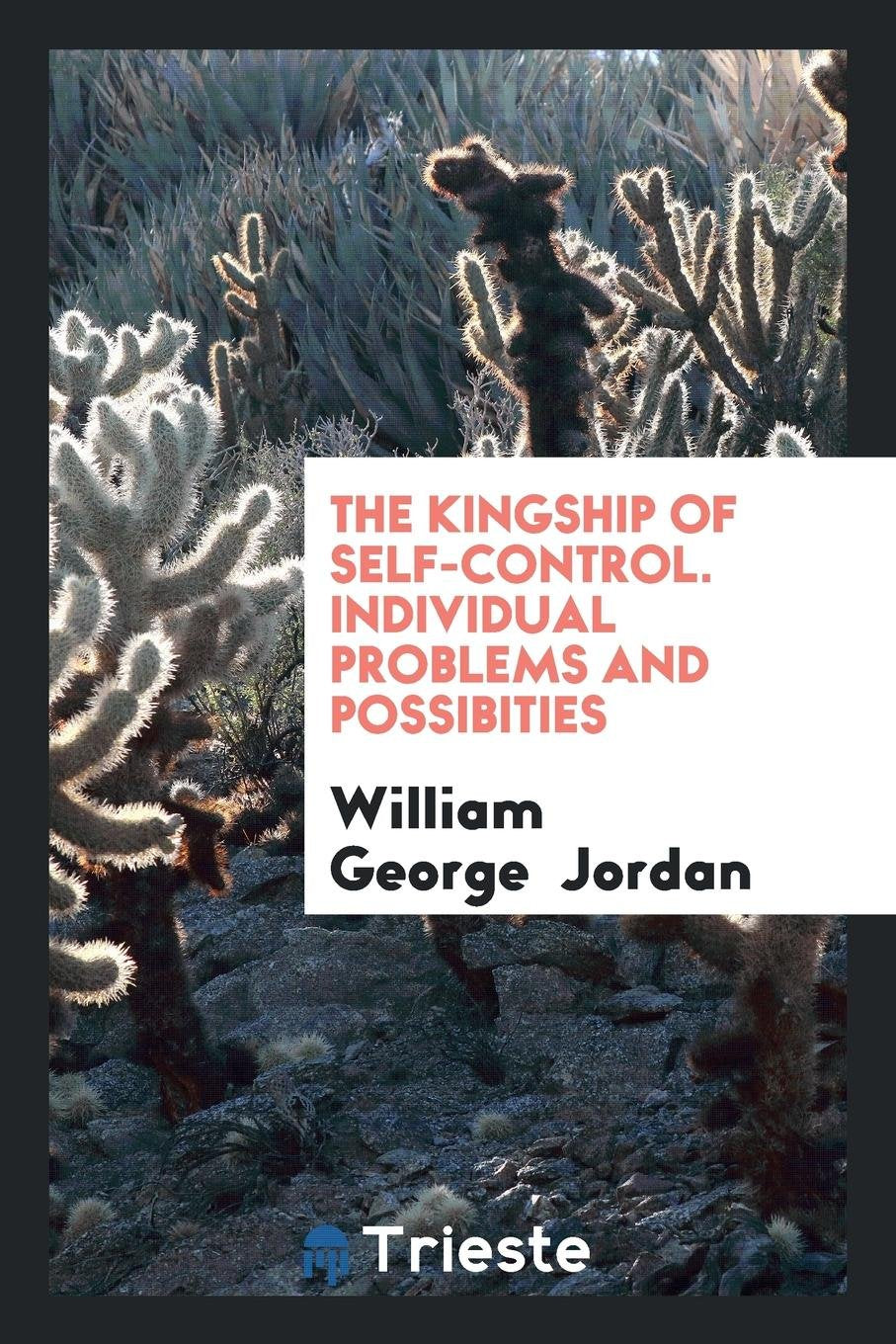 The Kingship of Self-Control [from Self-Control, Its Kingship and Majesty ... Politics & History