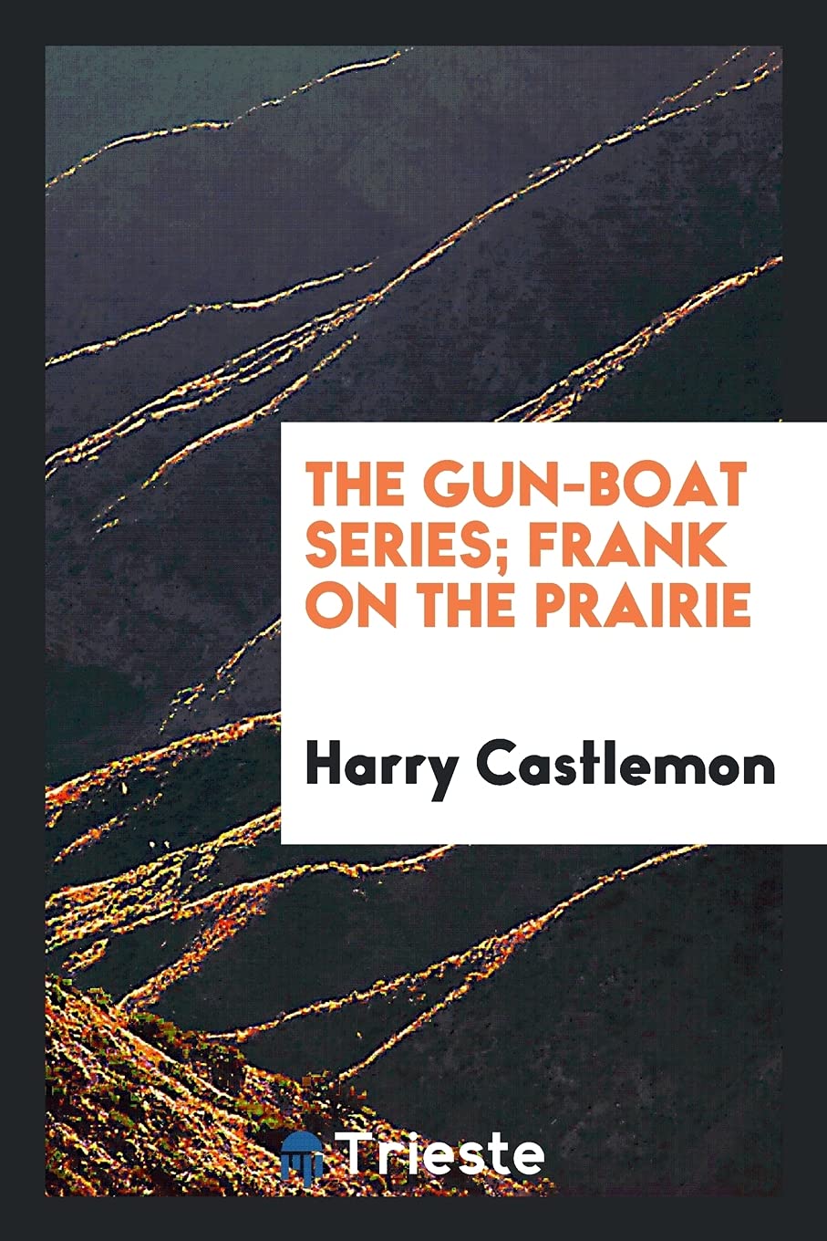 The Gun-Boat Series; Frank on the Prairie Politics & History