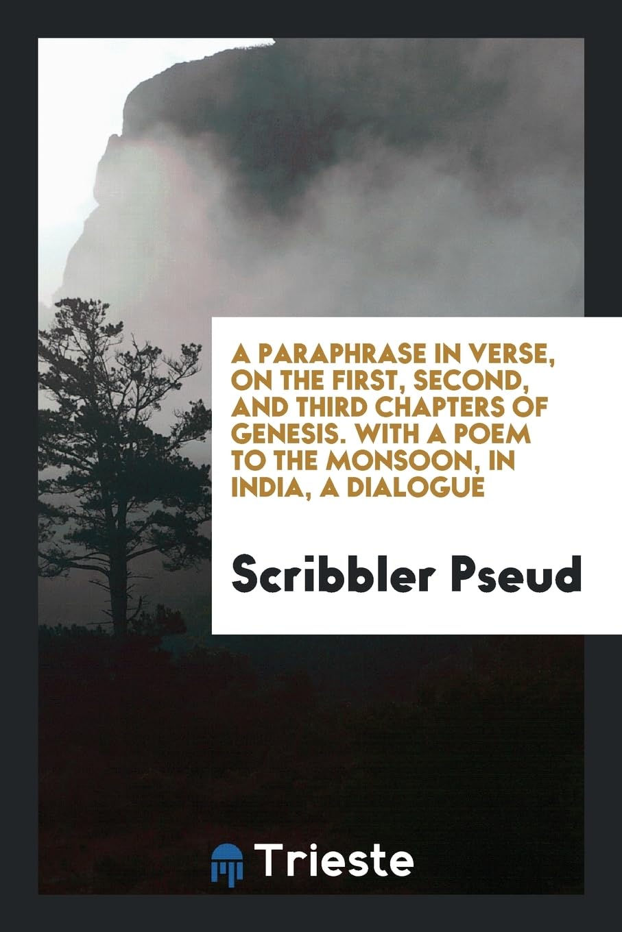 A Paraphrase in Verse, on the First, Second, and Third Chapters of Genesis. with a Poem to the Monsoon, in India, a Dialogue Contemporary literature