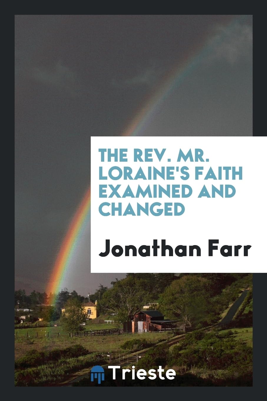 The Rev. Mr. Loraine's Faith Examined and Changed Politics & History