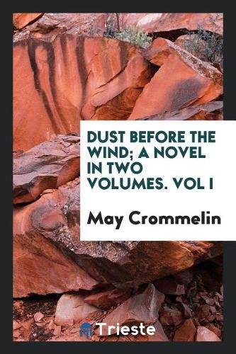 Dust Before the Wind; A Novel in Two Volumes. Vol I Books