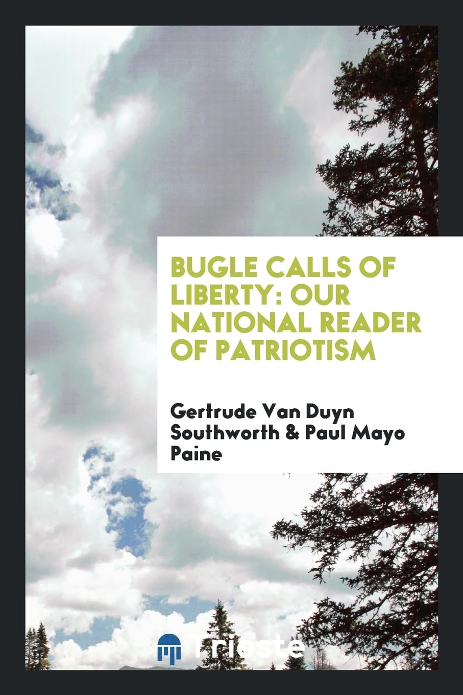 Bugle Calls of Liberty: Our National Reader of Patriotism Politics & History