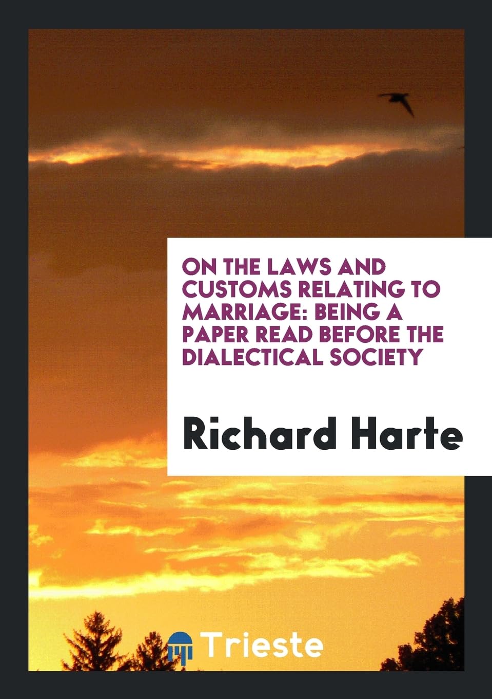 On the Laws and Customs Relating to Marriage: Being a Paper Read Before the Dialectical Society Parents & Children