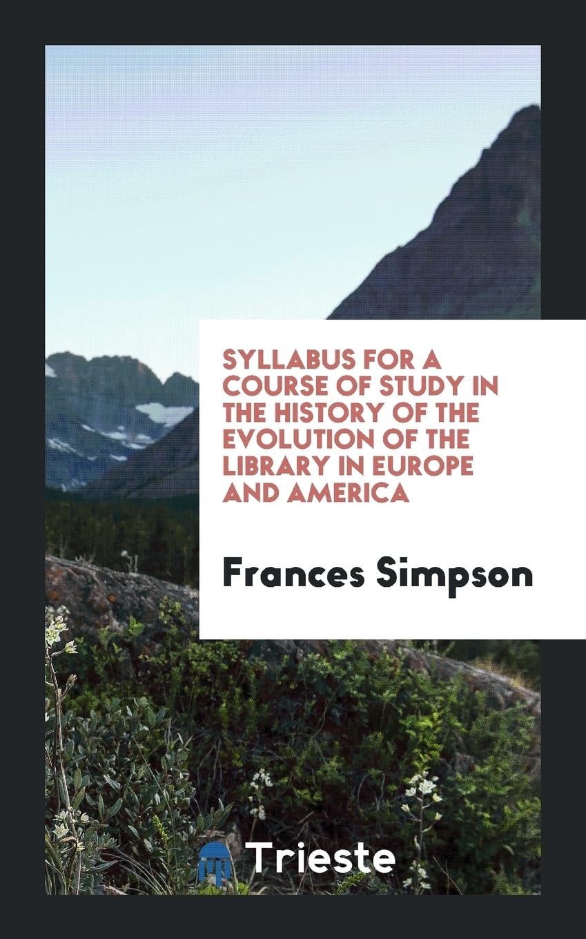 Syllabus for a Course of Study in the History of the Evolution of the Library in Europe and America Reference Books