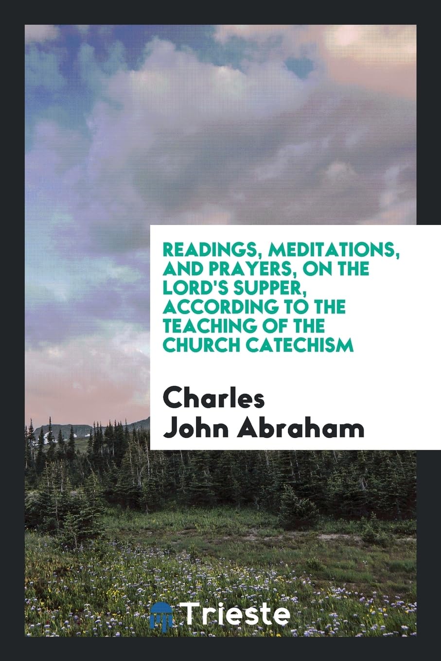 Readings, Meditations, and Prayers, on the Lord's Supper, According to the Teaching of the Church Catechism Politics & History