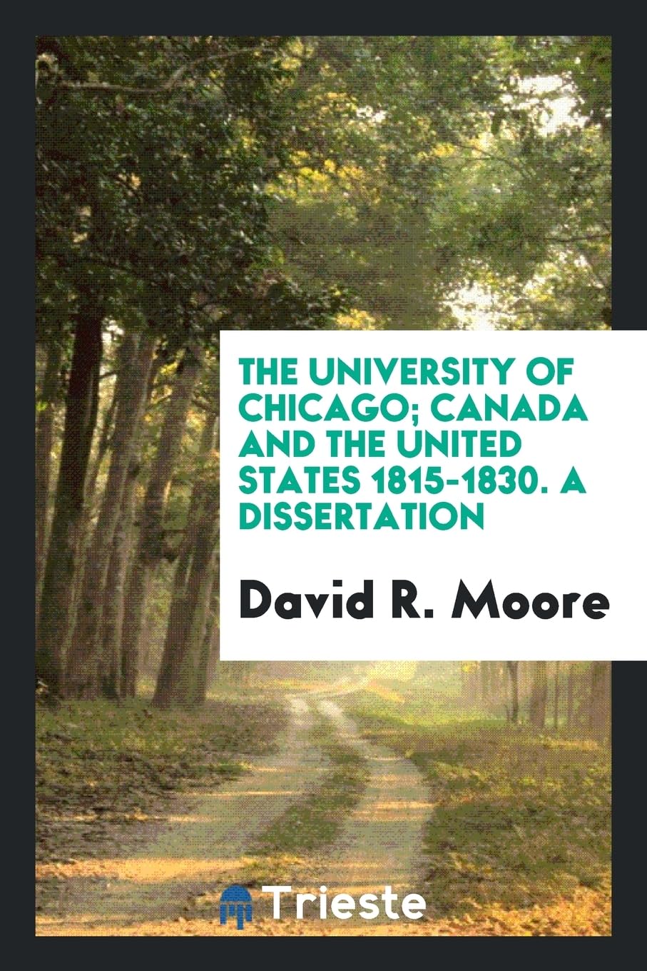 The University of Chicago; Canada and the United States 1815-1830. a Dissertation Politics & History