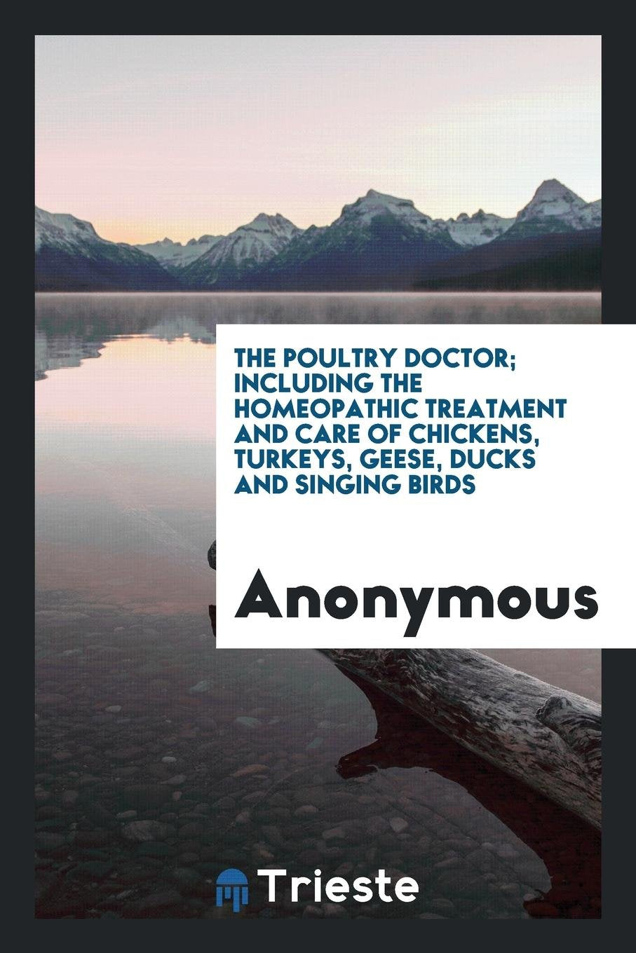 The Poultry Doctor: Including the Homeopathic Treatment and Care of Chickens ... Pets