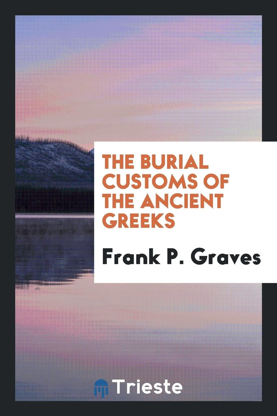The Burial Customs of the Ancient Greeks ... Politics & History
