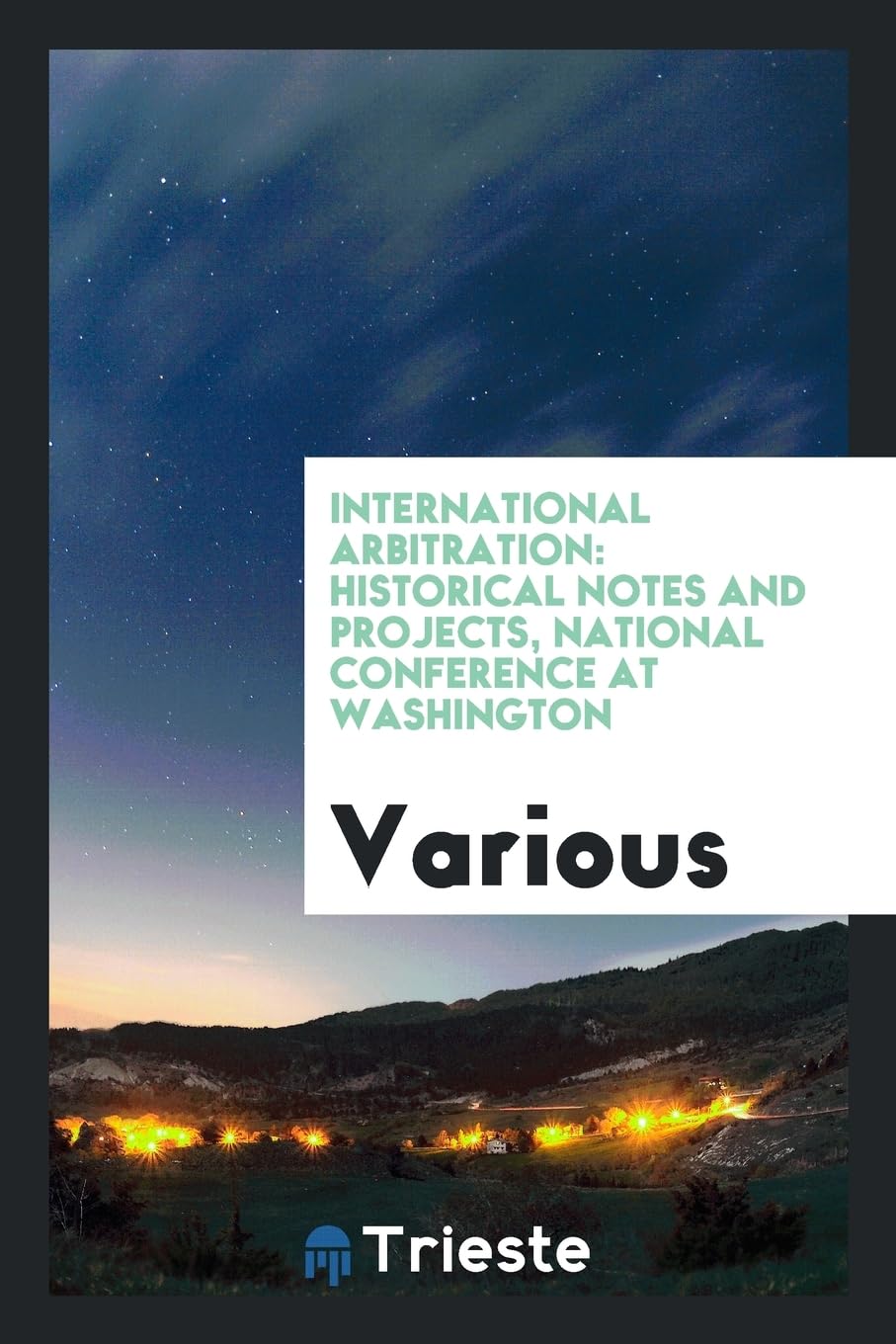 International Arbitration: Historical Notes and Projects, National Conference at Washington Books