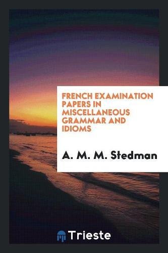 French Examination Papers in Miscellaneous Grammar and Idioms book