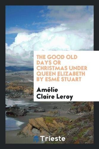 The Good Old Days or Christmas Under Queen Elizabeth by Esm� Stuart book