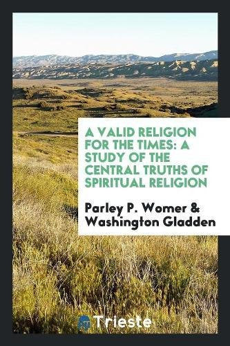A Valid Religion for the Times: A Study of the Central Truths of Spiritual Religion Self-help
