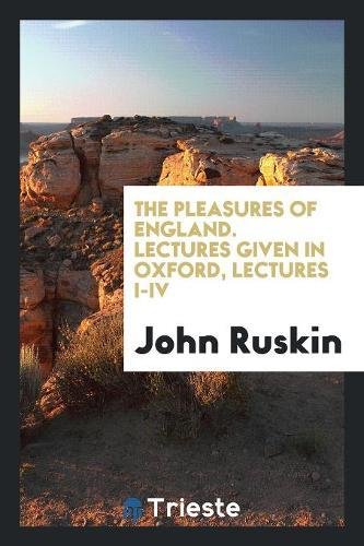 The Pleasures of England. Lectures Given in Oxford, Lectures I-IV Social Sciences