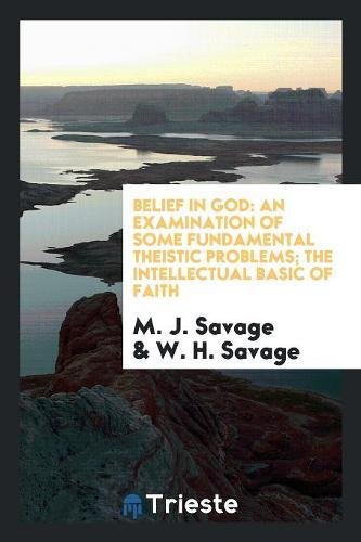 Belief in God: An Examination of Some Fundamental Theistic Problems; The Intellectual Basic of Faith Social Sciences