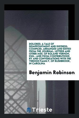 Dolores: A Tale of Disappointment and Distress: Compiled, Arranged and Edited from the Journal, Letters and Other Mss. of Rolan Books