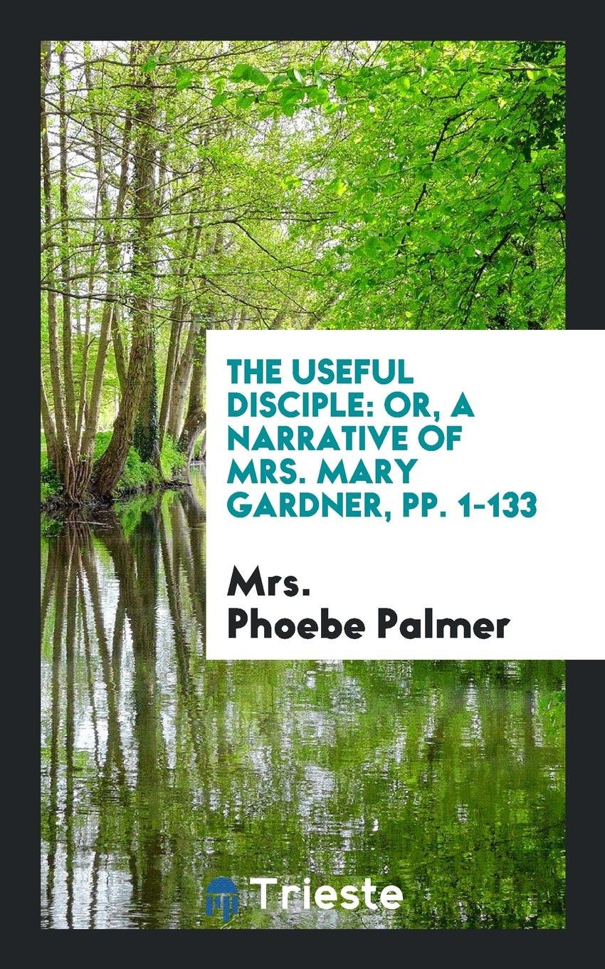 The Useful Disciple: Or, a Narrative of Mrs. Mary Gardner Art & Literature