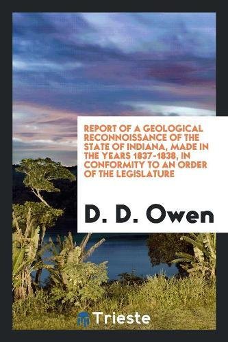 Report of a Geological Reconnoissance of the State of Indiana, Made in the Years 1837-1838, in Conformity to an Order of the Legislature Books
