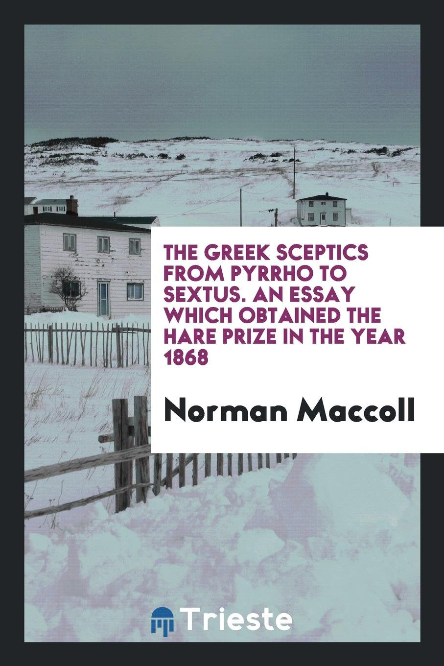 The Greek Sceptics from Pyrrho to Sextus: An Essay Which Obtained the Hare ... Politics & History