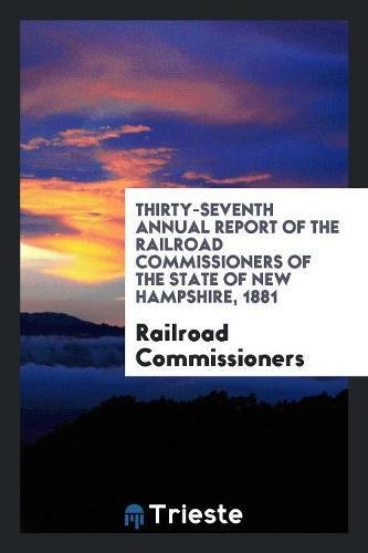Thirty-Seventh Annual Report of the Railroad Commissioners of the State of New Hampshire, 1881 Books