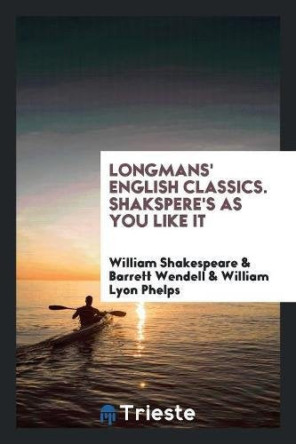 Longmans' English Classics. Shakspere's as You Like It Books