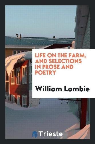 Life on the Farm, and Selections in Prose and Poetry Social Sciences