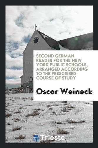 Second German Reader for the New York Public Schools, Arranged According to the Prescribed Course of Study Social Sciences