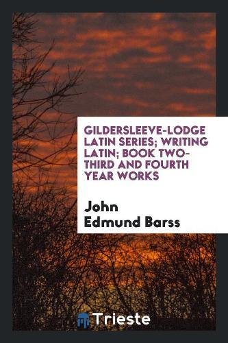 Gildersleeve-Lodge Latin Series; Writing Latin; Book Two-Third and Fourth Year Works Books