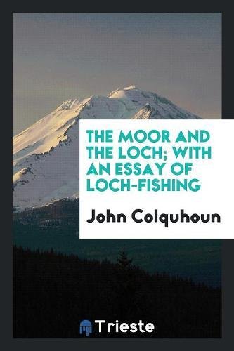 The Moor and the Loch; With an Essay of Loch-Fishing Social Sciences