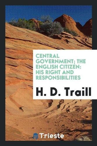 Central Government; The English Citizen: His Right and Responsibilities Social Sciences