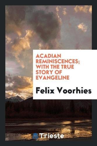 Acadian Reminiscences; With the True Story of Evangeline Contemporary literature