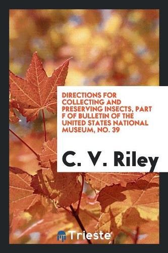 Directions for Collecting and Preserving Insects, Part F of Bulletin of the United States National Museum, No. 39 Books
